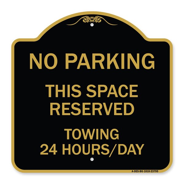 No Parking This Space Reserved Towing Enforced 24 Hours Day Alum Sign, 18" x 18", BG-1818-23795